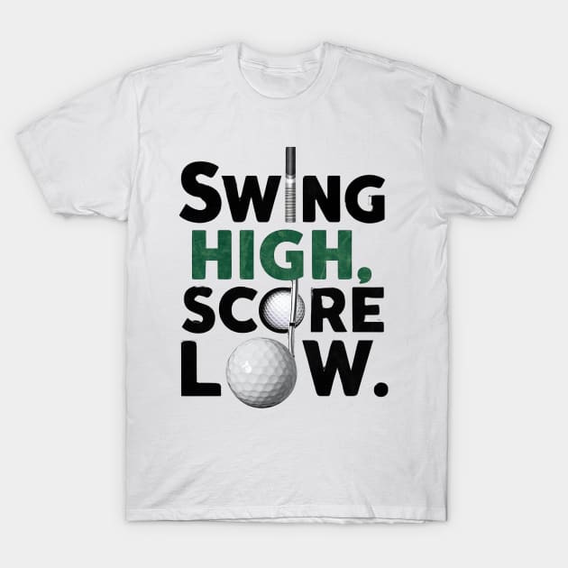 Swing High Score Low, Golf T-Shirt by FontFleet